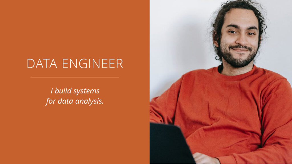 Data Engineer: He builds the systems used for data analysis.